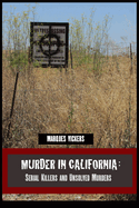 Murder in California: Serial Killers and Unsolved Murders: The Topography of Evil: Notorious California Murder Sites