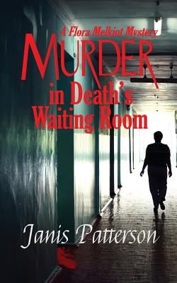 Murder in Death's Waiting Room: A Flora Melkiot Mystery - Patterson, Janis