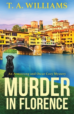 Murder in Florence: An addictive cozy murder mystery from T. A. Williams - T A Williams