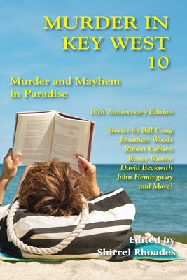 Murder In Key West 10-Murder and Mayhem In Paradise - Rhoades, Shirrel (Editor), and Hemingway, John, and Coburn, Robert