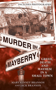 Murder in Mayberry: Murder in Mayberry: Greed, Death and Mayhem in a Small Town