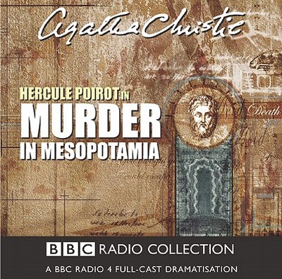 Murder in Mesopotamia: BBC Radio 4 Full Cast Dramatisation - Christie, Agatha, and Full Cast (Read by), and Moffatt, John (Read by)