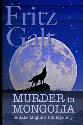 Murder in Mongolia: An Eco-Thriller - Galt, Fritz