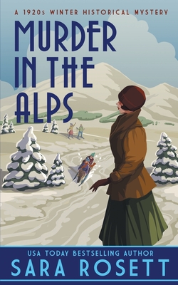 Murder in the Alps: A 1920s Winter Mystery - Rosett, Sara