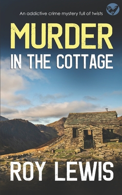 MURDER IN THE COTTAGE an addictive crime mystery full of twists - Lewis, Roy