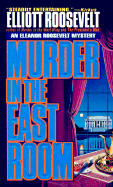 Murder in the East Room: An Eleanor Roosevelt Mystery - Roosevelt, Elliott
