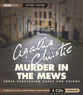 Murder in the Mews: Three Perplexing Cases for Poirot - Christie, Agatha, and Hawthorne, Nigel (Read by), and Fraser, Hugh, Professor (Read by)