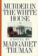 Murder in the White House - Truman, Margaret