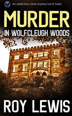 MURDER IN WOLFCLEUGH WOODS an addictive crime mystery full of twists - Lewis, Roy