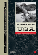 Murder Maps USA: Crime Scenes Revisited, Bloodstains to Ballistics