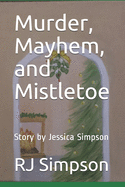 Murder, Mayhem, and Mistletoe: Story by Jessica Simpson