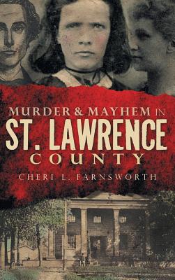 Murder & Mayhem in St. Lawrence County - Farnsworth, Cheri L