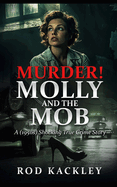 Murder! Molly And The Mob: A (1950s) Shocking True Crime Story