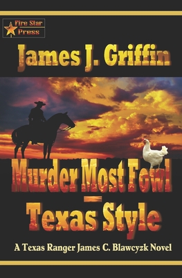 Murder Most Fowl-Texas Style: A Texas Ranger James C. Blawcyzk Novel - Griffin, James J