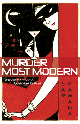 Murder Most Modern: Detective Fiction and Japanese Culture - Kawana, Sari