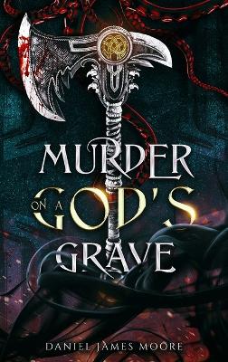 Murder On A God's Grave - Moore, Daniel James