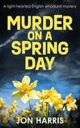 Murder on a Spring Day: A light-hearted English whodunit mystery