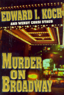 Murder on Broadway - Koch, Edward I, and Koch, I Edward, and Staub, Wendy Corsi