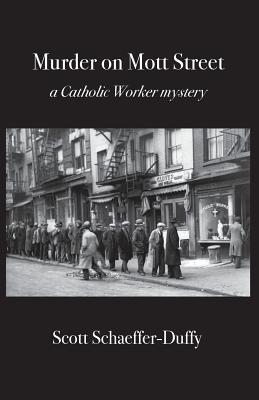 Murder on Mott Street: a Catholic Worker mystery - Schaeffer-Duffy, Scott