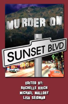Murder on Sunset Boulevard: Sister in Crime / LA Chapter - Krich, Rochelle (Editor), and Mallory, Michael (Editor), and Seidman, Lisa (Editor)