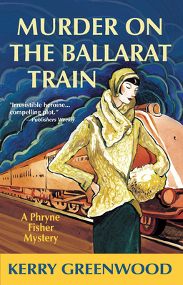 Murder on the Ballarat Train: A Phryne Fisher Mystery - Greenwood, Kerry