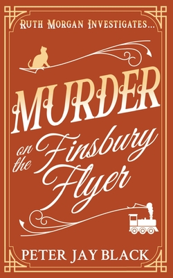 Murder on the Finsbury Flyer - Black, Peter Jay