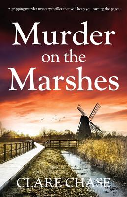 Murder on the Marshes: A gripping murder mystery thriller that will keep you turning the pages - Chase, Clare