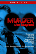 Murder She Laughed: Outrageous Tales of Terrifying Mystery and Bloodcurdling Revenge