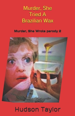 Murder, She Tried A Brazilian Wax: Murder, She Wrote parody 2 - Taylor, Hudson