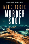 Murder Shot: Homicide Detective Kate Alexander Crime Novel