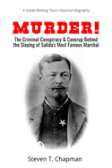 Murder!: The Criminal Conspiracy & Coverup Behind the Slaying of Salida's Most Famous Marshal