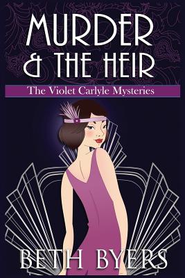 Murder & The Heir: A Violet Carlyle Cozy Historical Mystery - Byers, Beth