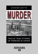Murder: Twelve True Stories of Homicide in Canada