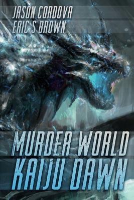 Murder World: Kaiju Dawn - Brown, Eric S, and Cordova, Jason