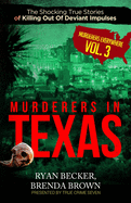 Murderers In Texas: The Shocking True Stories of Killing Out Of Deviant Impulses
