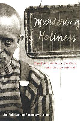 Murdering Holiness: The Trials of Franz Creffield and George Mitchell - Phillips, Jim, and Gartner, Rosemary