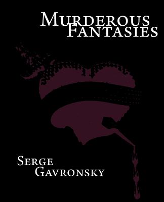 Murderous Fantasies: A Conventional Novel - Gavronsky, Serge, Dr., B.A., M.A., PH.D.