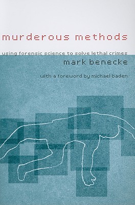 Murderous Methods: Using Forensic Science to Solve Lethal Crimes - Benecke, Mark, Professor, and Heusch, Karin, Professor (Translated by)