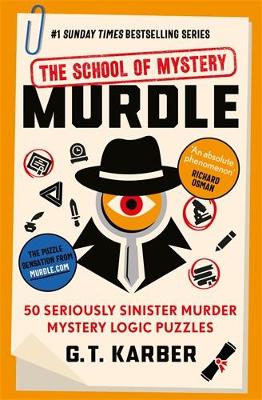 Murdle: The School of Mystery: THE SUNDAY TIMES BESTSELLING SERIES: 50 Seriously Sinister Murder Mystery Logic Puzzles - Karber, G. T.