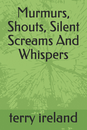 Murmurs, Shouts, Silent Screams And Whispers