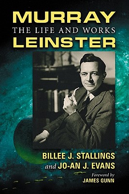 Murray Leinster: The Life and Works - Stallings, Billee J, and Evans, Jo-An J
