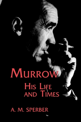 Murrow: His Life and Times - Sperber, A M