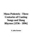 Musa Pedestris: Three Centuries of Canting Songs and Slang Rhymes [1536-1896]