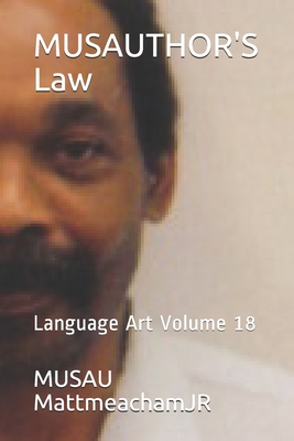 MUSAUTHOR'S Law: Language Art Volume 18 - Mattmeachamjr, Musau