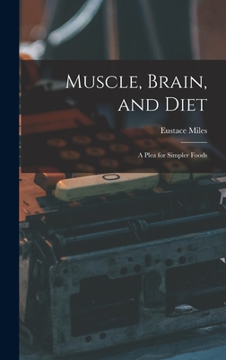 Muscle, Brain, and Diet: A Plea for Simpler Foods - Miles, Eustace