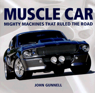 Muscle Car: Mighty Machines That Ruled the Road