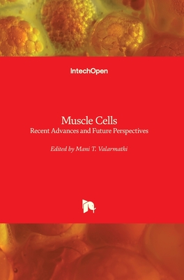 Muscle Cells: Recent Advances and Future Perspectives - Valarmathi, Mani T. (Editor)