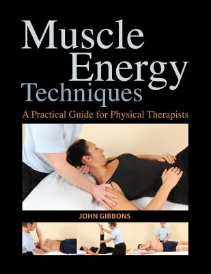 Muscle Energy Techniques: A Practical Guide for Physical Therapists - Gibbons, John