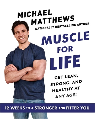 Muscle for Life: Get Lean, Strong, and Healthy at Any Age! - Matthews, Michael