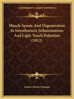 Muscle Spasm and Degeneration in Intrathoracic Inflammations and Light Touch Palpation (1912) - Pottenger, Francis Marion